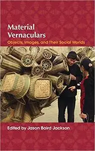 Material Vernaculars: Objects, Images, and Their Social Worlds