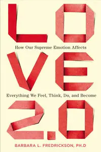 Love 2.0: How Our Supreme Emotion Affects Everything We Feel, Think, Do, and Become (repost)