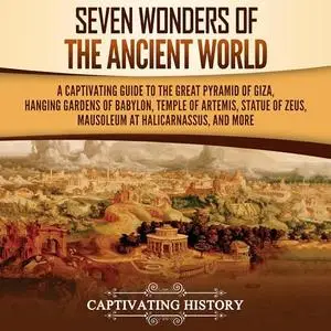 Seven Wonders of the Ancient World: A Captivating Guide to the Great Pyramid of Giza, Hanging Gardens of Babylon [Audiobook]