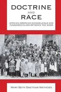 Doctrine and Race : African American Evangelicals and Fundamentalism between the Wars