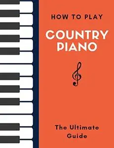 How To Play Country Piano: The Ultimate Guide- Hal Leonard Keyboard Style Series