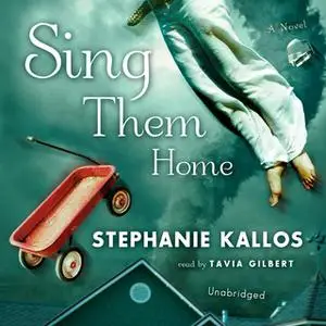 «Sing Them Home» by Stephanie Kallos