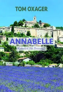 «ANNABELLE - Kvinden fra Provence» by Tom Oxager