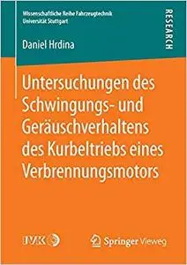 Untersuchungen des Schwingungs- und Geräuschverhaltens des Kurbeltriebs eines Verbrennungsmotors