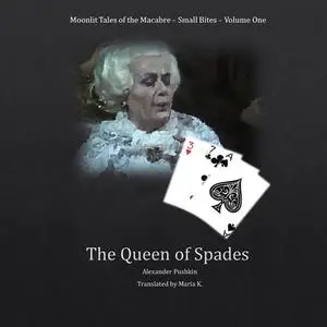 «The Queen of Spades (Moonlit Tales of the Macabre - Small Bites Book 1)» by Alexander Pushkin