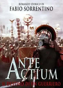 Fabio Sorrentino - ANTE ACTIUM, Il destino di un guerriero