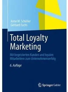 Total Loyalty Marketing: Mit begeisterten Kunden und loyalen Mitarbeitern zum Unternehmenserfolg (Auflage: 6)