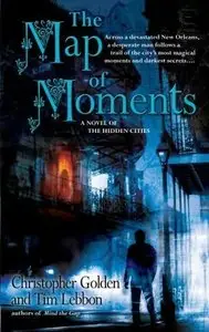 Christopher Golden & Tim Lebbon - The Map of Moments (Hidden Cities , Book 2)