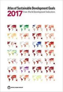 Atlas of Sustainable Development Goals 2017: From World Development Indicators (World Bank Atlas)