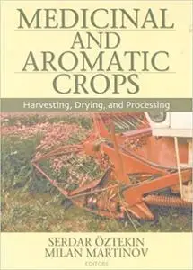 Medicinal And Aromatic Crops: Harvesting, Drying, and Processing