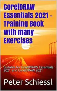 CorelDRAW Essentials 2021 - Training Book with many Exercises: Suitable for CorelDRAW Essentials 2021 and CorelDRAW 2021