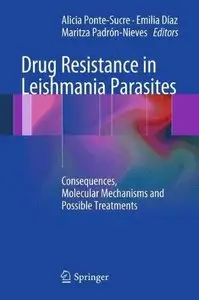 Drug Resistance in Leishmania Parasites: Consequences, Molecular Mechanisms and Possible Treatments (Repost)