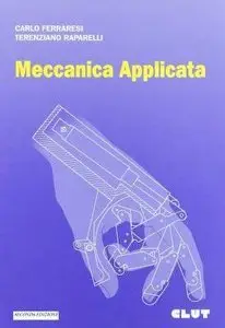 Carlo Ferraresi, Terenziano Raparelli - Meccanica applicata. Seconda edizione (Repost)