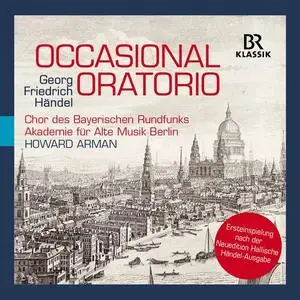 Chor des Bayerischen Rundfunks, Akademie für Alte Musik Berlin, Howard Arman - Handel: Occasional Oratorio (2017)