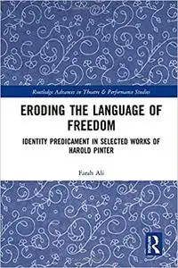 Eroding the Language of Freedom: Identity Predicament in Selected Works of Harold Pinter