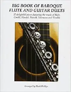 Big Book of Baroque Flute and Guitar Duets: 57 delightful pieces featuring the music of Bach, Corelli, Handel, Purcell