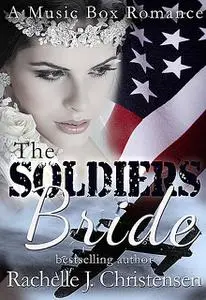 «The Soldier’s Bride» by Rachelle J. Christensen
