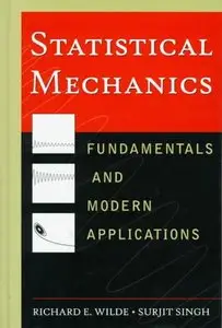 Statistical Mechanics: Fundamentals and Modern Applications by Statistical Mechanics by Richard E. Wilde