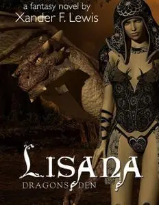 «Lisana: Dragon's Den» by Xander F. Lewis