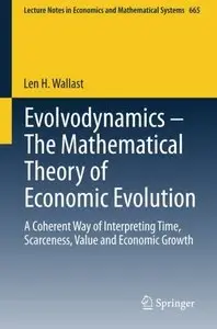 Evolvodynamics - The Mathematical Theory of Economic Evolution: A Coherent Way of Interpreting Time, Scarceness
