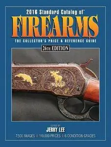 2016 Standard Catalog of Firearms: The Collector's Price & Reference Guide, 26th Edition