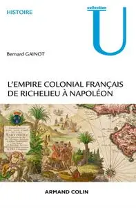 Bernard Gainot, "L'Empire colonial français : De Richelieu à Napoléon"