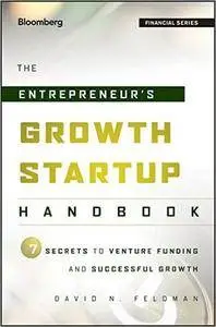 The Entrepreneur's Growth Startup Handbook: 7 Secrets to Venture Funding and Successful Growth
