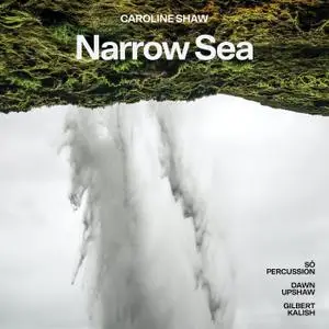 Dawn Upshaw, Gilbert Kalish & Sō Percussion - Caroline Shaw: Narrow Sea (2021)