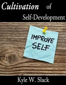 «Cultivation of Self Development» by Kyle Slack