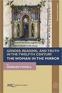 Gender, Reading, and Truth in the Twelfth Century: The Woman in the Mirror