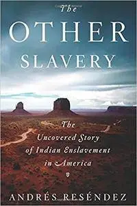 The Other Slavery: The Uncovered Story of Indian Enslavement in America