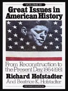 Great Issues in American History, Vol. III: From Reconstruction to the Present Day, 1864-1981 (Repost)