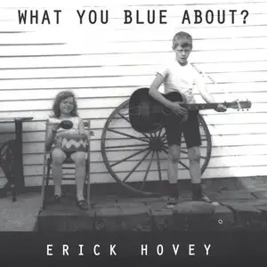 Erick Hovey - What You Blue About? (2013)