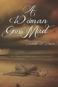 A Woman Gone Mad by Kimber S. Dawn