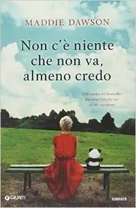 Maddie Dawson - Non c'è niente che non va, almeno credo