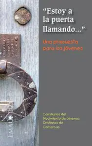 «'Estoy a la puerta llamando...' Una propuesta para los jóvenes» by Consiliarios del Movimiento de Jóvenes Cristianos de