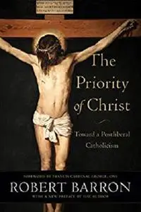 The Priority of Christ: Toward a Postliberal Catholicism