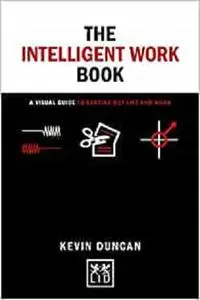 The Intelligent Work Book: A visual guide to sorting out life and work