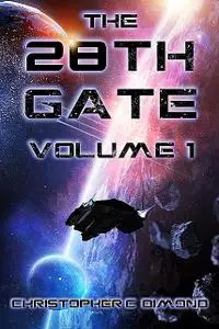 «The 28th Gate: Volume 1» by Christopher C. Dimond