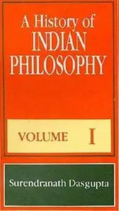 A History of Indian Philosophy: Volume 1 (v. 1) by Dasgupta