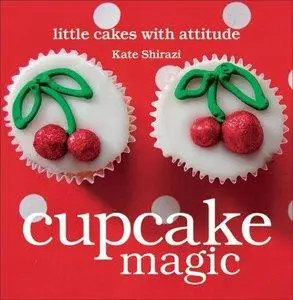 Kate Shirazi - Cupcake Magic: Little Cakes with Attitude [Repost]