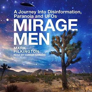 Mirage Men: A Journey into Disinformation, Paranoia and UFOs [Audiobook]
