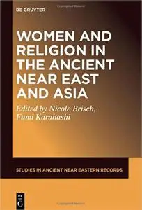 Women and Religion in the Ancient Near East and Asia (Studies in Ancient Near Eastern Records