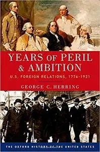 Years of Peril and Ambition: U.S. Foreign Relations, 1776-1921 (2nd edition)