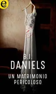 B.J. Daniels - Un matrimonio pericoloso