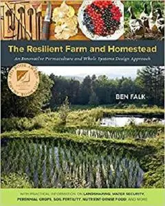 The Resilient Farm and Homestead: An Innovative Permaculture and Whole Systems Design Approach [Repost]