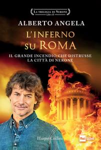 Alberto Angela - La trilogia di Nerone Vol. 2. L'inferno su Roma