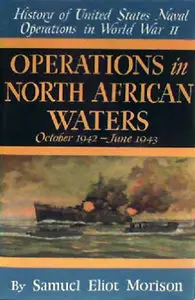 Operations in North African Waters, October 1942-June 1943 (History of United States Naval Operations in World War II)