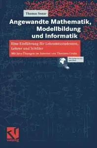 Angewandte Mathematik, Modellbildung und Informatik: Eine Einführung für Lehramtsstudenten, Lehrer und Schüler