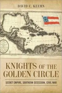 Knights of the Golden Circle: Secret Empire, Southern Secession, Civil War